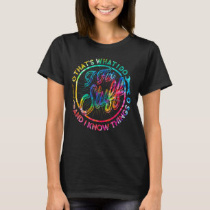 Tie Dye That's What I Do I Fix Stuff I Know Things T-Shirt
