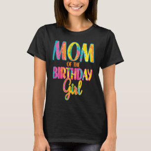 Tie Dye Theme Mum of the Birthday Girl T-Shirt