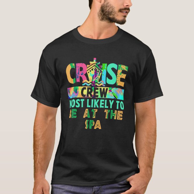 Tie Dye Vacation Cruise Crew Most Likely To Be At  T-Shirt (Front)