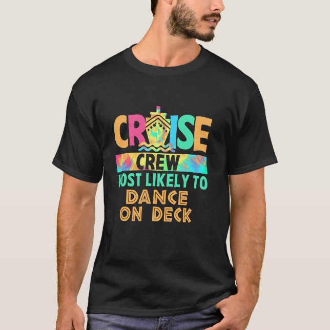 Tie Dye Vacation Cruise Crew Most Likely To Dance  T-Shirt (Front)