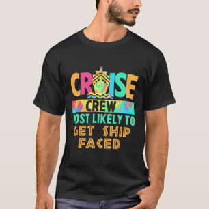 Tie Dye Vacation Cruise Crew Most Likely To Get Sh T-Shirt