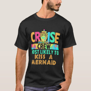Tie Dye Vacation Cruise Crew Most Likely To Kiss A T-Shirt