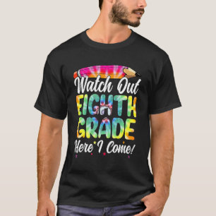 Tie Dye Watch Out Eighth Grade Here I Come Back To T-Shirt