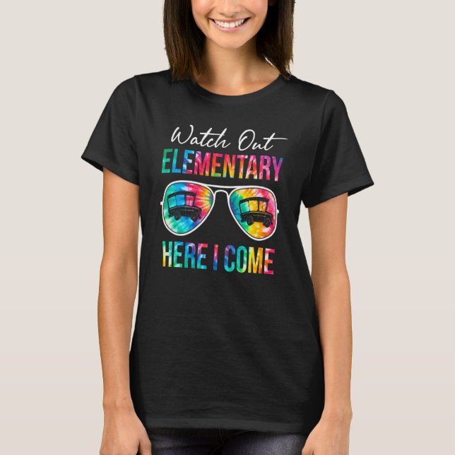 Tie Dye Watch Out Elementary Here I Come First Day T-Shirt (Front)