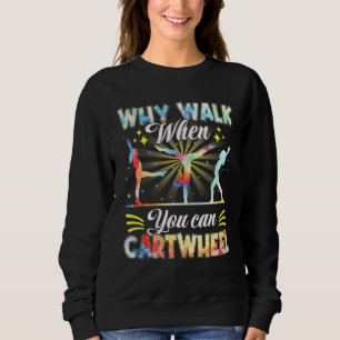 Tie Dye Why Walk When You Cartwheel Gymnastics Coa Sweatshirt