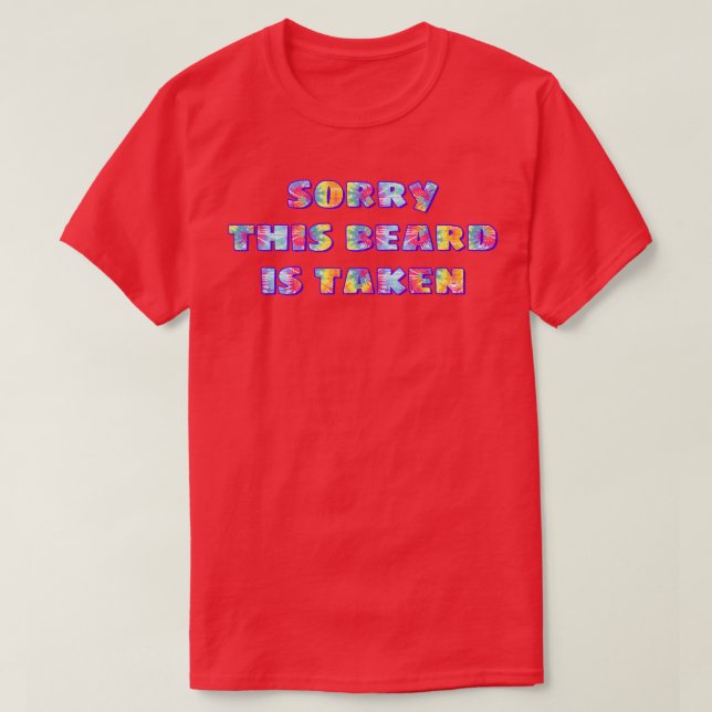 TieDye Sorry This Beard Is Taken T-Shirt (Design Front)