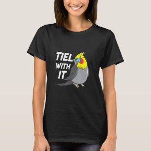 Tiel With It Cockatiel Bird Parrot T-Shirt