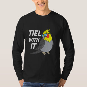 Tiel With It Cockatiel Bird Parrot T-Shirt