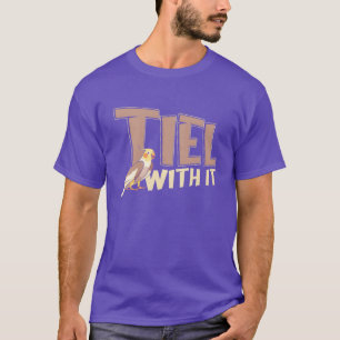 Tiel With It Cockatiel Funny Bird Owner gift T-Shirt