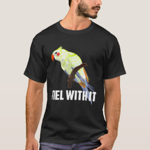Tiel With It Cute Avian Cockatiel Funny Animal Bir T-Shirt