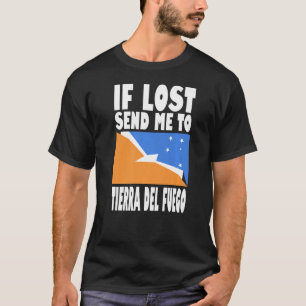 Tierra Del Fuego Flag Design If lost send me to T T-Shirt