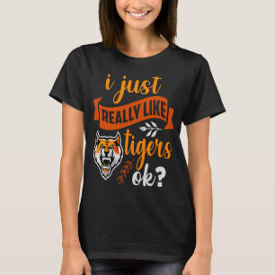 Tiger  I Just Really Like Tigers OK T-Shirt
