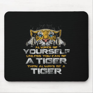 Tiger Quote Animal Cat Tee Gift Always Be Yourself Mouse Mat