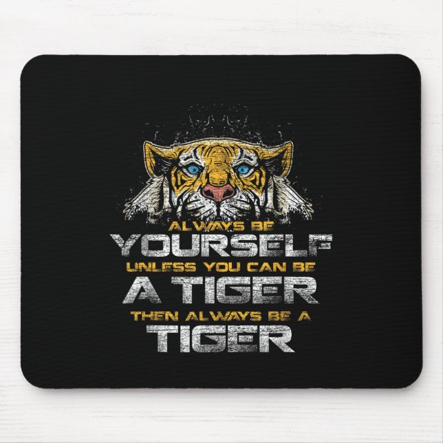 Tiger Quote Animal Cat Tee Gift Always Be Yourself Mouse Mat (Front)
