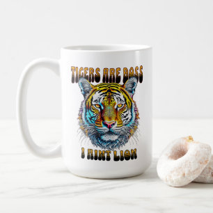 Tigers are Boss   I Aint Lion Coffee Mug