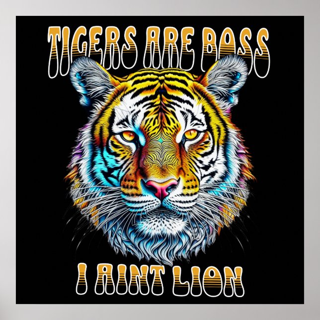 Tigers are Boss, I aint Lion Funny Quote Poster (Front)