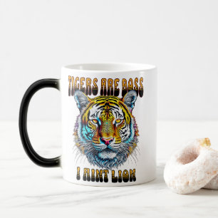 Tigers are Boss   I Aint Lion Magic Mug