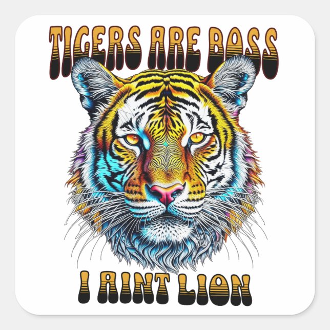 Tigers are Boss | I Aint Lion Square Sticker (Front)
