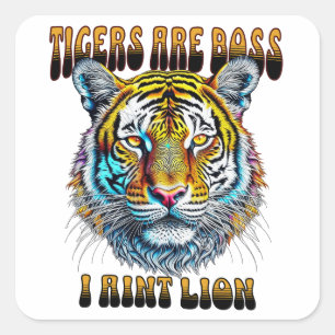 Tigers are Boss   I Aint Lion Square Sticker