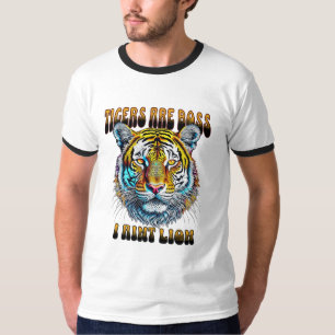Tigers are Boss   I Aint Lion T-Shirt