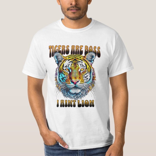 Tigers are Boss | I Aint Lion T-Shirt (Front)