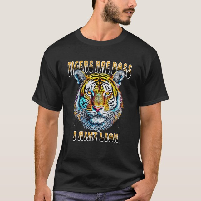 Tigers are Boss | I Aint Lion T-Shirt (Front)