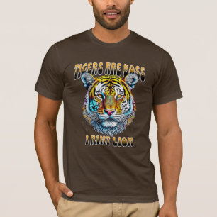 Tigers are Boss   I Aint Lion T-Shirt