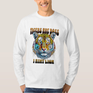 Tigers are Boss I Aint Lion T-Shirt