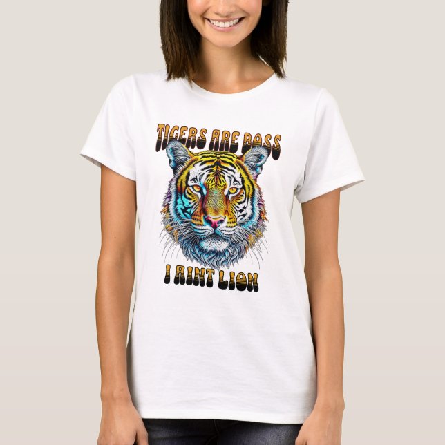 Tigers are Boss | I Aint Lion T-Shirt (Front)