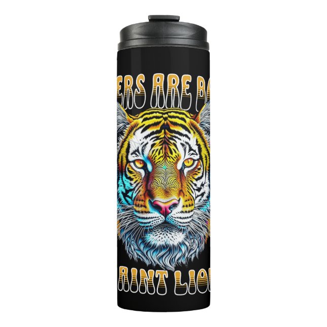 Tigers are Boss | I Aint Lion Thermal Tumbler (Front)