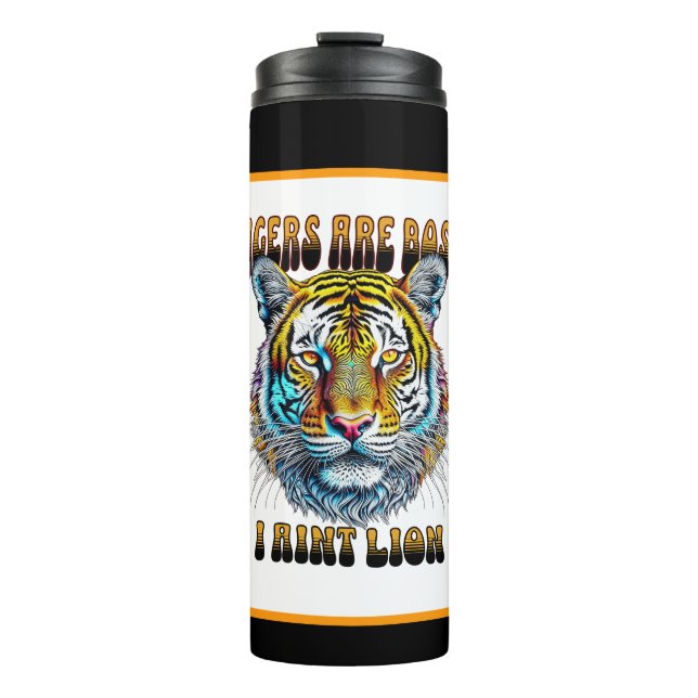 Tigers are Boss | I Aint Lion Thermal Tumbler (Front)