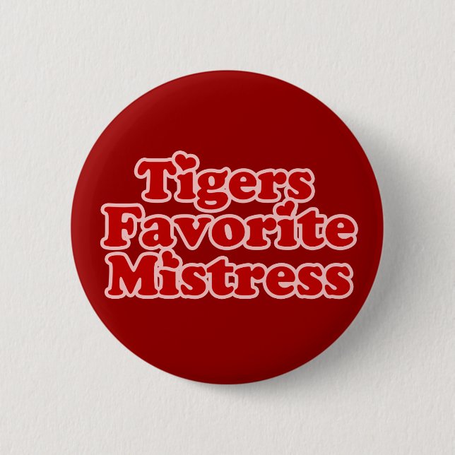 Tigers Favotire Mistress Womens novelty 6 Cm Round Badge (Front)