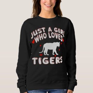 Tigers Lovers Just A Girl Who Loves Tigers Sweatshirt