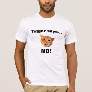 Tigger says... NO T-Shirt