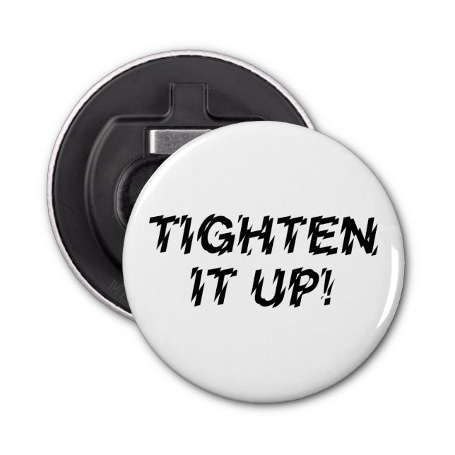 TIGHTEN IT UP! BOTTLE OPENER (Front)