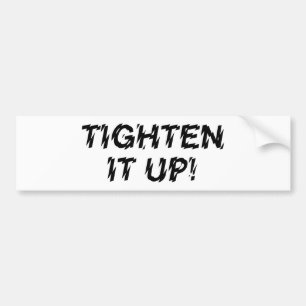 TIGHTEN IT UP! BUMPER STICKER