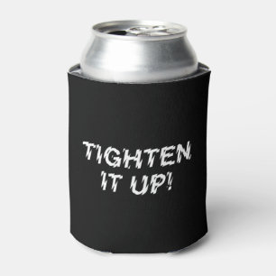 TIGHTEN IT UP! CAN COOLER
