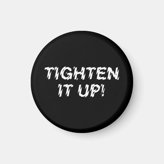 TIGHTEN IT UP! MAGNET (Front)