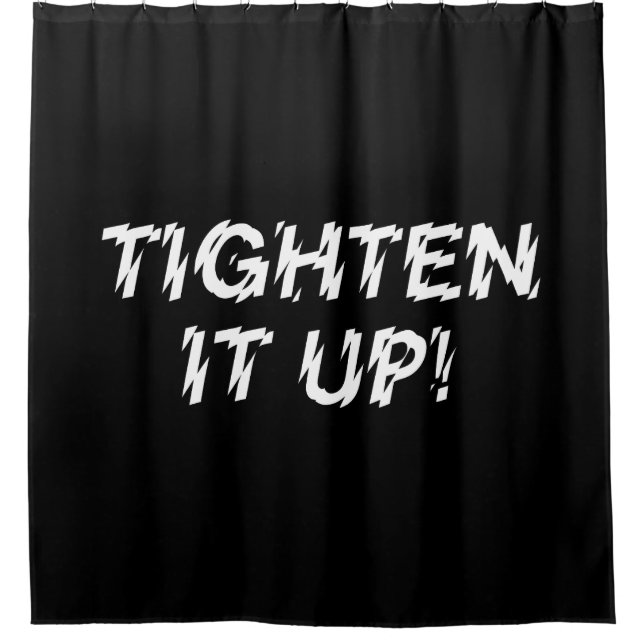 TIGHTEN IT UP! SHOWER CURTAIN (Front)