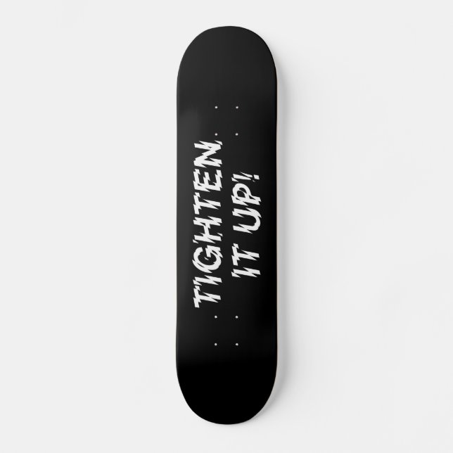 TIGHTEN IT UP! SKATEBOARD (Front)