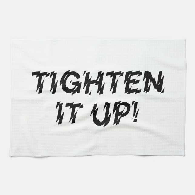 TIGHTEN IT UP! TEA TOWEL (Horizontal)