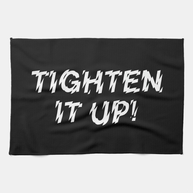 TIGHTEN IT UP! TEA TOWEL (Horizontal)