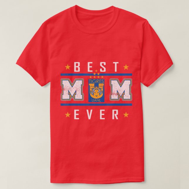 Tigres UANL Best Mum Ever Happy MotherS Day  T-Shirt (Design Front)