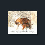 Tigress and Cub "Life is Tough, My Darling..." Canvas Print<br><div class="desc">Beautiful scene of a tiger and cub in the snow,  with the phrase,  "Life is tough,  my darling,  but so are you."</div>