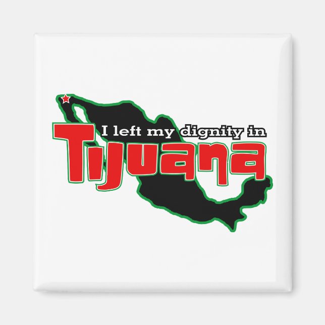 Tijuana Dignity Magnet (Front)