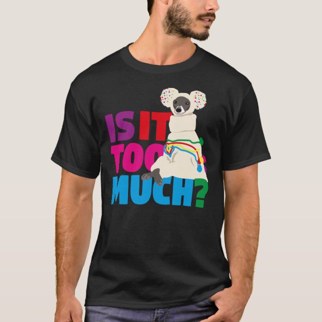 Tika the Iggy- Is it too much Part 2 Classic T-Shi T-Shirt (Front)
