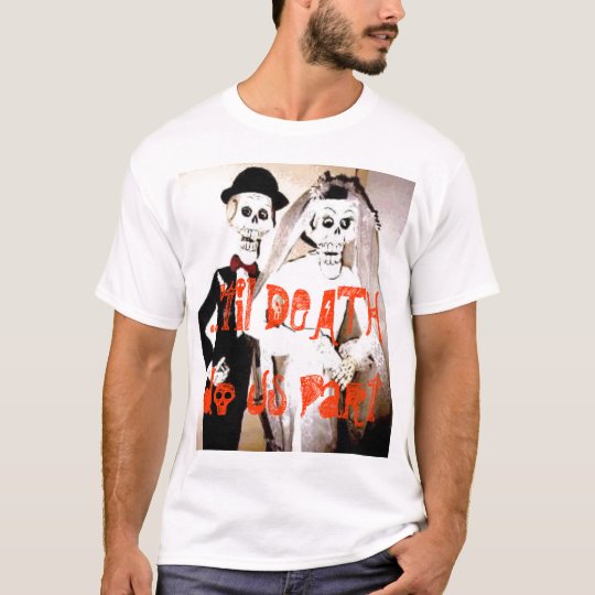 ...'til DEATH do Us Part T-shirt
