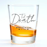 Til Death Do Us Part Wedding Shot Glass<br><div class="desc">Elegant black and white wedding shot glass with text Til Death do us Part.  Personalise it with your wedding details.</div>