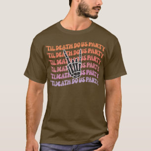 Til Death Do Us Party Bachelorette Bride or Die Pa T-Shirt