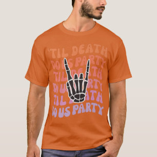 Til Death Do Us Party Bachelorette Bride or Die Pa T-Shirt
